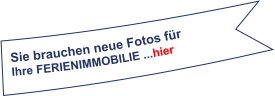 Sie brauchen neue Fotos für Ihre FerienIMMOBILIE ...hier