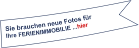 Sie brauchen neue Fotos für Ihre FerienIMMOBILIE ...hier